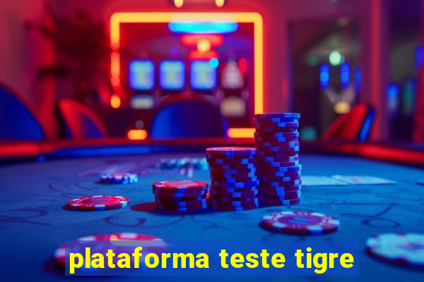 plataforma teste tigre